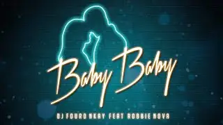 DJ Fourd Nkay ft Robbie Nova - Baby Baby (Lyric Video) - Exclusive  | Hiphop And The Culture