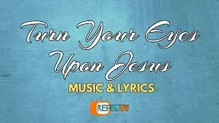 Turn Your Eyes Upon Jesus