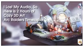 I Lost My Audio, So Here is 2 Hours of Cozy 3D Art | Arc Raiders Timelapse
