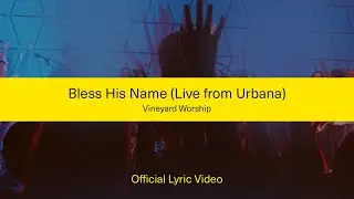 Bless His Name - Vineyard Worship & Kyle Howard [Lyric Video]