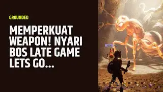 MEMPERKUAT WEAPON! NYARI BOS LATE GAME! LETS GO! | Grounded