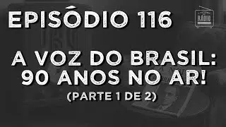 A História do Rádio: EPISÓDIO 116 0 A Voz do Brasil, 90 anos no ar! (Parte 1 de 2)