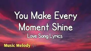 You Make Every Moment Shine - Romantic Love Song (Lyrics)😚