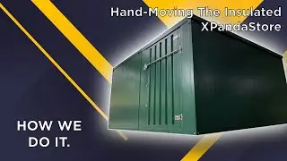 Hand-Moving an Insulated XPandaStore: How We Do It