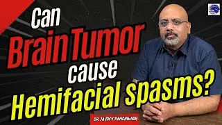 Can brain tumor cause hemifacial spasms? A Brain problem expert speaks to you.