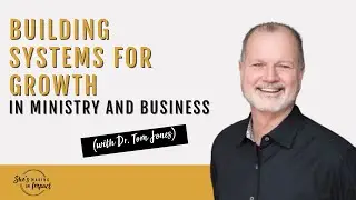 Building Systems for Growth in Ministry and Business (with Dr. Tom Jones)