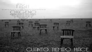 Fash a.k.a Oxigeno - Cuanto tiempo hace...