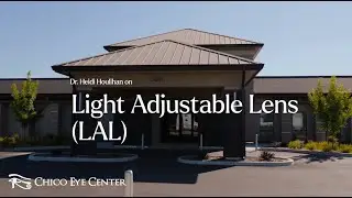 Light Adjustable Lens (LAL) Explained | Dr. Heidi Houlihan | Chico Eye Center