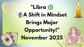 ♎ Libra &ndash; 🔮 A Shift in Mindset Brings Major Opportunity! | November Reading @MysticEnchantress1111