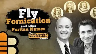 Fly Fornication and other Puritan Names: The Dustin Benge & Nate Pickowicz Interview