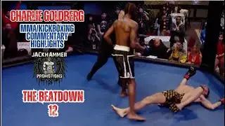Charlie Goldberg MMA/Kickboxing Commentary Hits! Jackhammer Promotions The Beatdown 12.