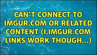 Can't connect to imgur.com or related content (i.imgur.com links work though...)
