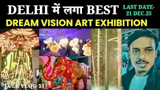 Dream Vision Art Exhibition Delhi | A Magical Immersive Art Experience ! Watch Now ! Full Vlog ! 