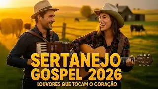 💫 SERTANEJO GOSPEL 2026 ✨ OS MELHORES LOUVORES EXCLUSIVOS! (OFICIAL)
