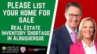 PLEASE list your home for sale Real Estate Inventory Shortage in Albuquerque