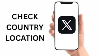 How To Check Country Location On X - Full Guide