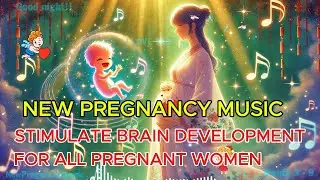 New pregnancy music - strengthen the mother-child bond - Stimulate brain development G9!