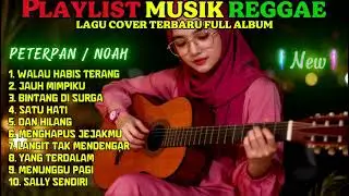 KUMPULAN LAGU COVER NOAH/ PETERPAN FULL ALBUM REGGAE | TOP HITS SPOTIY & VIRAL TIKTOK