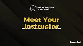 ProductLed Fundamentals: Meet your Instructor