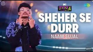 Sheher Se Durr l Naam Sujal | MTV Hustle 4