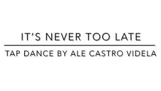 It&rsquo;s never too late Tap Dance Muestra Virtual by Ale Castro Videla