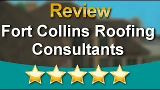 Fort Collins Roofing Company Reviews - Excellent Five Star Roofer Review