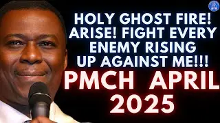 PMCH APRIL 2025 HOLY GHOST FIRE! ARISE! FIGHT EVERY ENEMY RISING UP AGAINST ME!!! - DR DK OLUKOYA