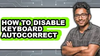 How to Disable Keyboard Autocorrect - Full Guide