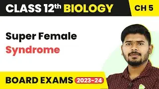 Super Female Syndrome - Principles of Inheritance & Variation | Class 12 Biology Ch 5 NCERT/NEET