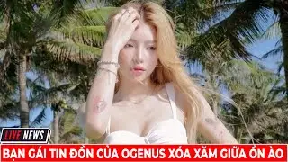 Bạn G&aacute;i Tin Đồn Của Ogenus X&oacute;a Xăm Giữa Ồn &Agrave;o | Tin Tức Hay