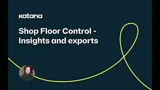 Shop Floor Control: Insights and Exports (Episode 95) | Katana Cloud Inventory