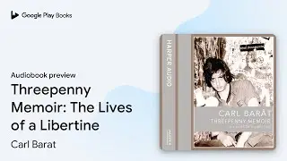 Threepenny Memoir: The Lives of a Libertine by Carl Barat &middot; Audiobook preview