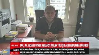 Do&ccedil;  Dr  Hasan Buyruk Karasis kalesine yeni a&ccedil;ılan yol hakkında  a&ccedil;ıklama