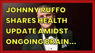 JOHNNY RUFFO SHARES HEALTH UPDATE AMIDST ONGOING BRAIN CANCER BATTLE