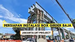 Jakarta LRT Project, Persiapan Instalasi Box Girder Baja Tahap Akhir 
