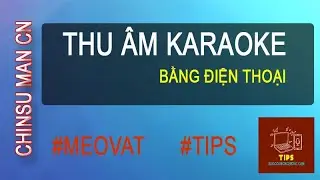 Cách thu âm karaoke bằng điện thoại hay như ca sĩ