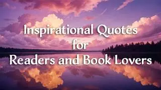 Beautiful Sunsets, Soothing Music, and Inspirational Quotes for Readers and Book Lovers