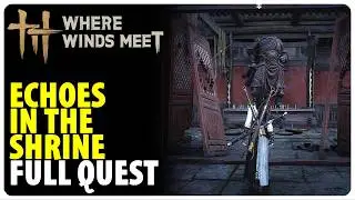 Echoes in the Shrine - Full Quest Walkthrough | Where Winds Meet