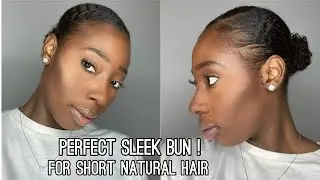 SLICK BUN TUTORIAL ON SHORT NATURAL HAIR | BEST METHOD! | 4A 4B 4C NATURAL HAIR| #TEAMNATURAL !|