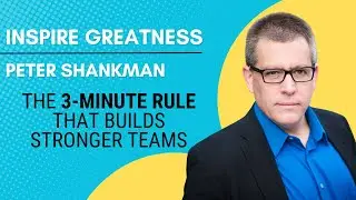 The 3-Minute Rule That Builds Stronger Teams | Peter Shankman on Inspire Greatness