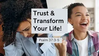 Trusting God's Promises | Psalm 37 | Uplifted in Christ