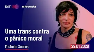 Por que pessoas trans são vilãs da vez para extrema direita? | BdF Entrevista Michelle Soares