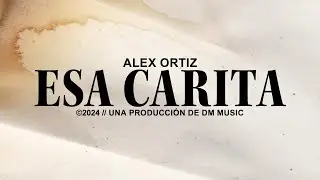 Esa Carita - Alex Ortiz (VIDEO LYRIC OFICIAL)