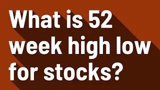 What is 52 week high low for stocks?