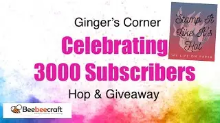 Ginger’s Corner 3000 Subbies Celebration | Stamp It Like It’s Hot Collab | BeebeeCraft.com Die Set