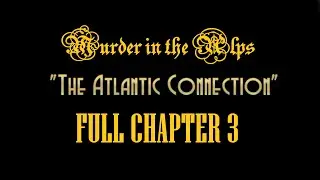 MURDER IN THE ALPS Walkthrough gameplay part 3 - FULL CHAPTER 3 THE ATLANTIC CONNECTION - No comm.