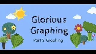 Data and Graphing: Part 2 Graphing