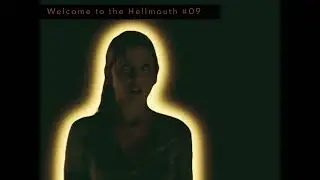 Welcome to the Hellmouth #09