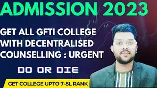 GFTI Spot Counselling 2023 | Get college upto 8 lakh rank | GFTI decentralised counselling #gfti