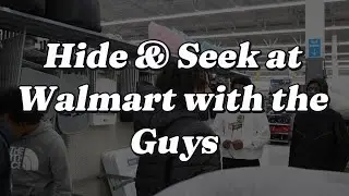 Hide & Seek at Walmart with the Guys!!